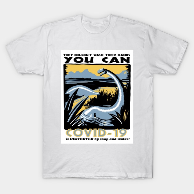 Dinosaurs Couldn't Wash Their Hands, You Can T-Shirt by alexp01